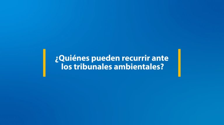 Cápsula 6: ¿Quiénes pueden recurrir ante los tribunales ambientales?